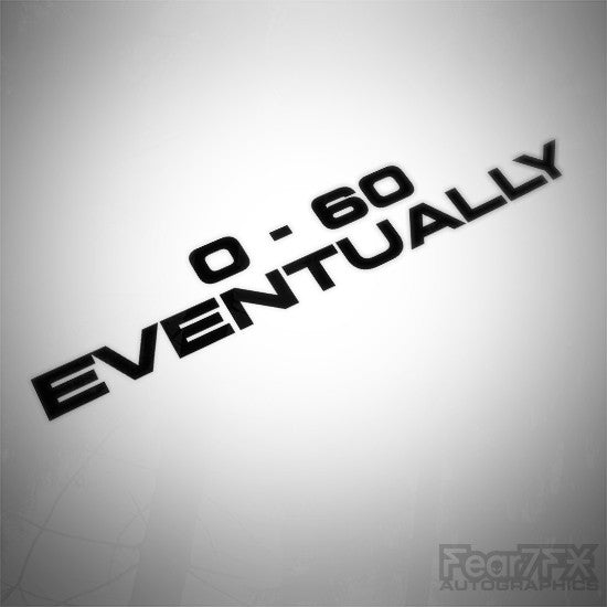 0-60 Eventually JDM Euro Funny Vinyl Decal Sticker