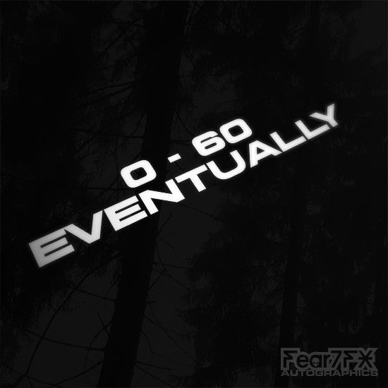 0-60 Eventually JDM Euro Funny Vinyl Decal Sticker