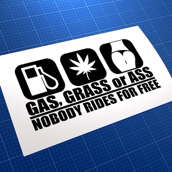 Gas, Grass Or Ass, Nobody Rides For Free JDM Car Vinyl Decal Sticker
