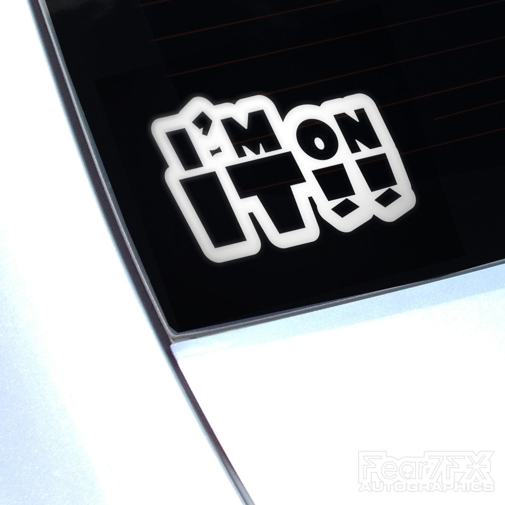 I'm On It!! Funny JDM Car Vinyl Decal Sticker