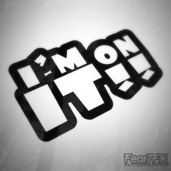 Im On It!! Funny Euro JDM Decal Sticker