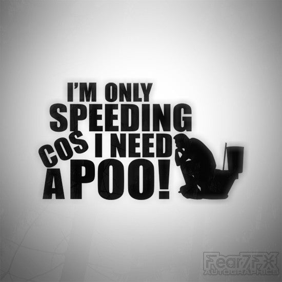 Im Only Speeding Cos I Need A Poo! Funny Decal Sticker V2