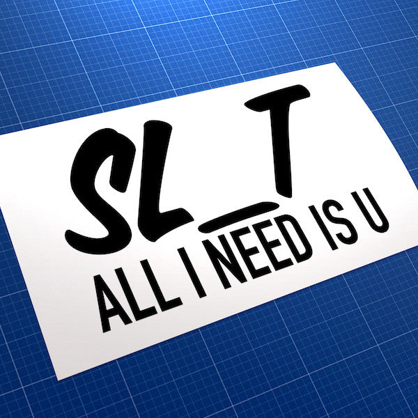 Slut All I Need Is You JDM Car Vinyl Decal Sticker