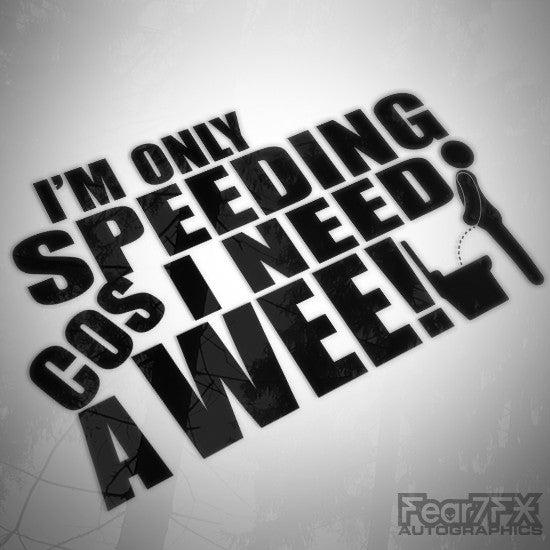 I'm Speeding Cos I Need A Wee! Funny JDM Car Vinyl Decal Sticker