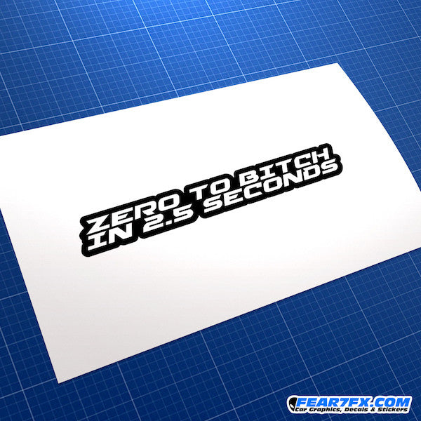 Zero To Bitch In 2.5 Seconds Funny JDM Car Vinyl Decal Sticker