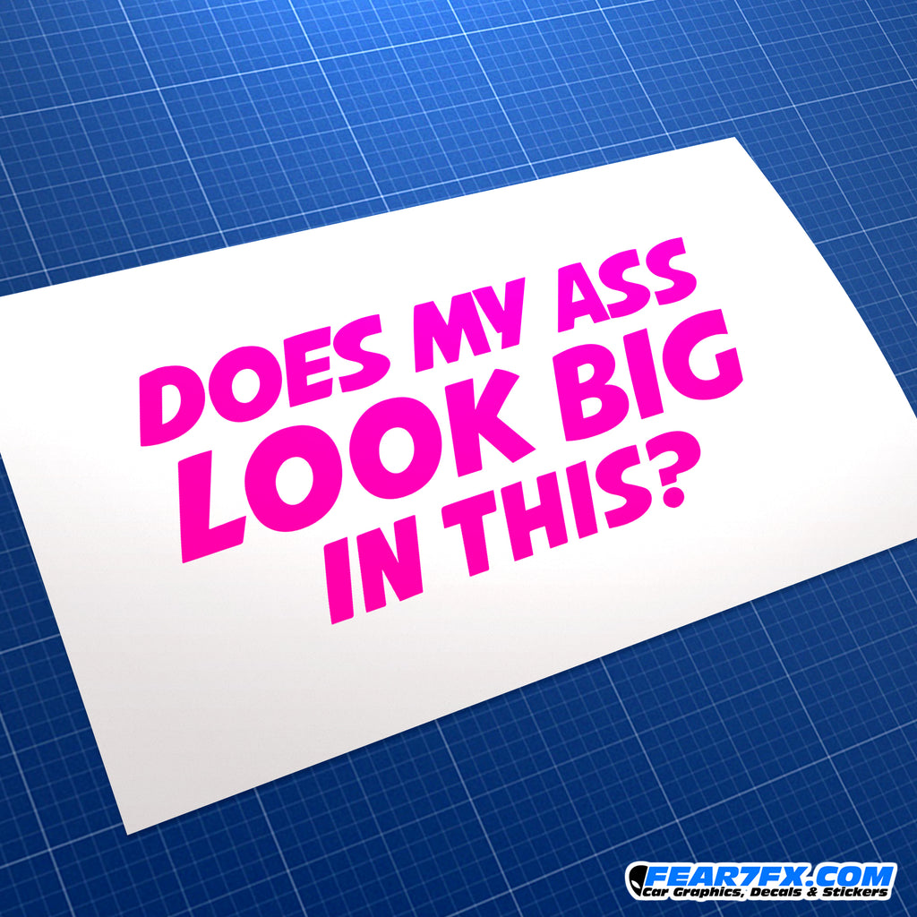 Does My Ass Look Big In This? JDM Car Vinyl Decal Sticker
