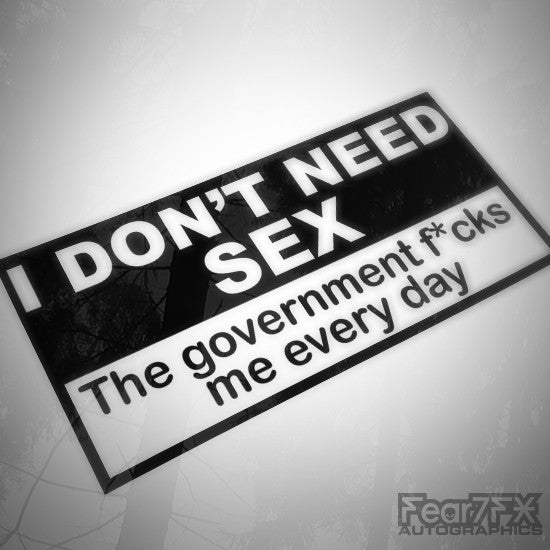 I Don't Need Sex The Gov. F*cks Me... Funny Euro Decal Sticker
