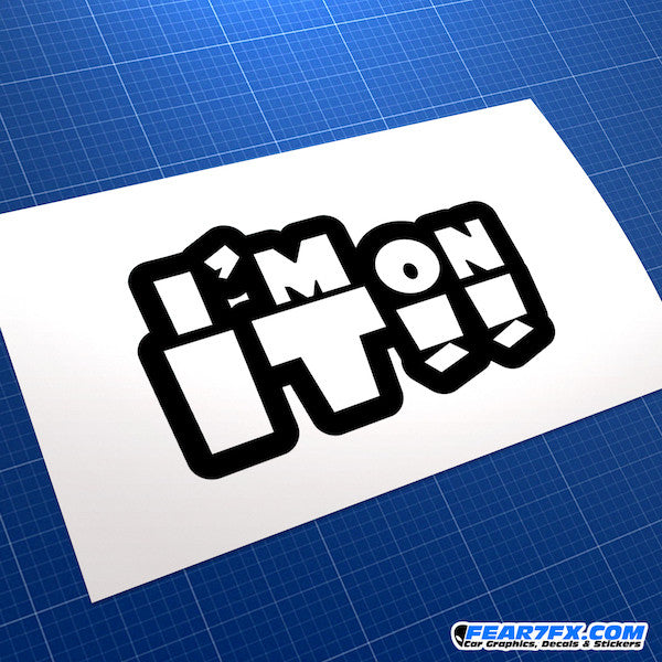 I'm On It!! Funny JDM Car Vinyl Decal Sticker