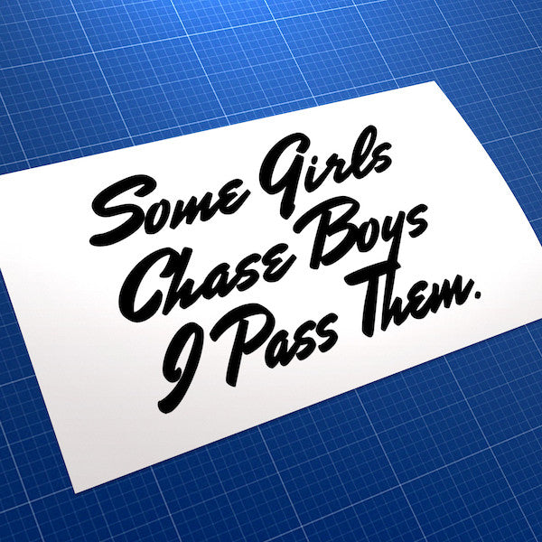 Some Girls Chase Boys I Pass Them JDM Car Vinyl Decal Sticker