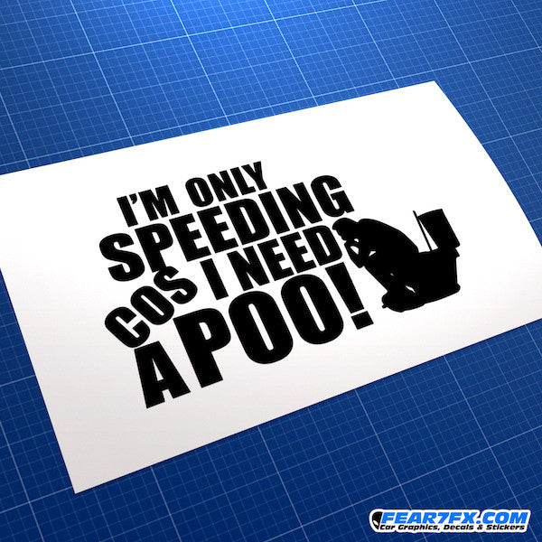 I'm Only Speeding Cos I Need A Poo! V2 Funny JDM Car Vinyl Decal Sticker