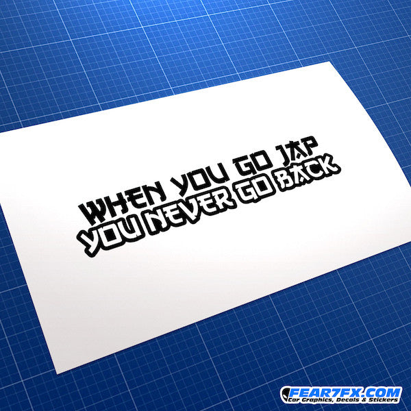 When You Go Jap You Never Go Back JDM Car Vinyl Decal Sticker