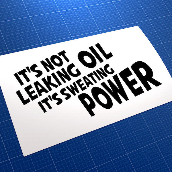 It's Not Leaking Oil... Sweating Power Car JDM Car Vinyl Decal Sticker