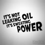 If Its Not Leaking Oil Its Sweating Power Funny Euro Decal Sticker