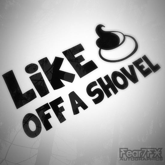 Like A Sh*T Of A Shovel Funny Decal Sticker