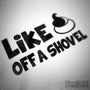 Like A Sh*T Of A Shovel Funny Decal Sticker