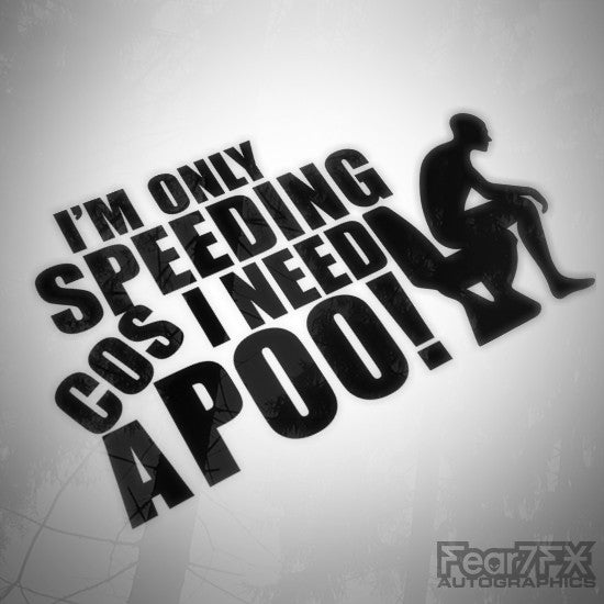 Im Only Speeding Cos I Need A Poo! Funny Decal Sticker V1