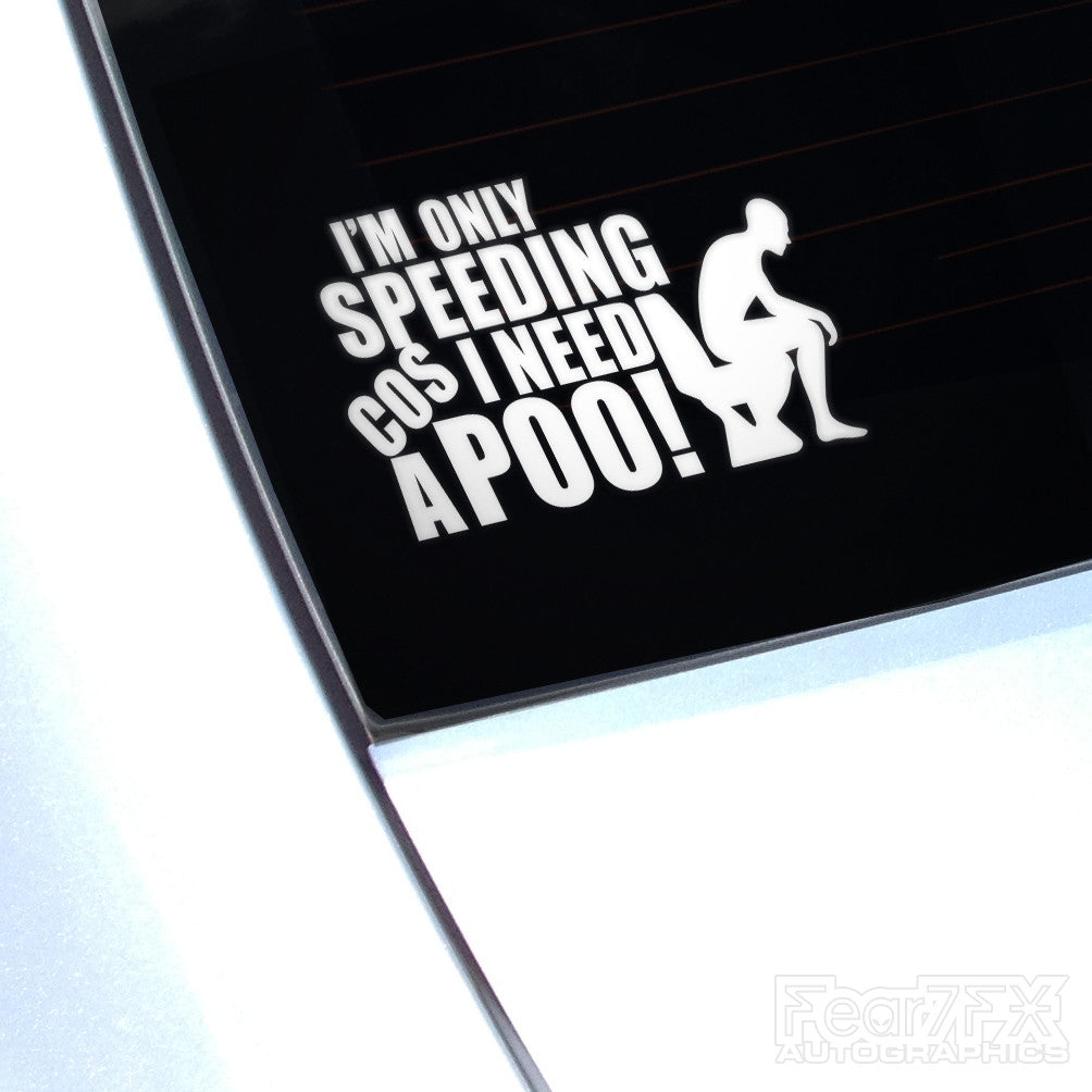 Im Only Speeding Cos I Need A Poo! Funny Decal Sticker V1