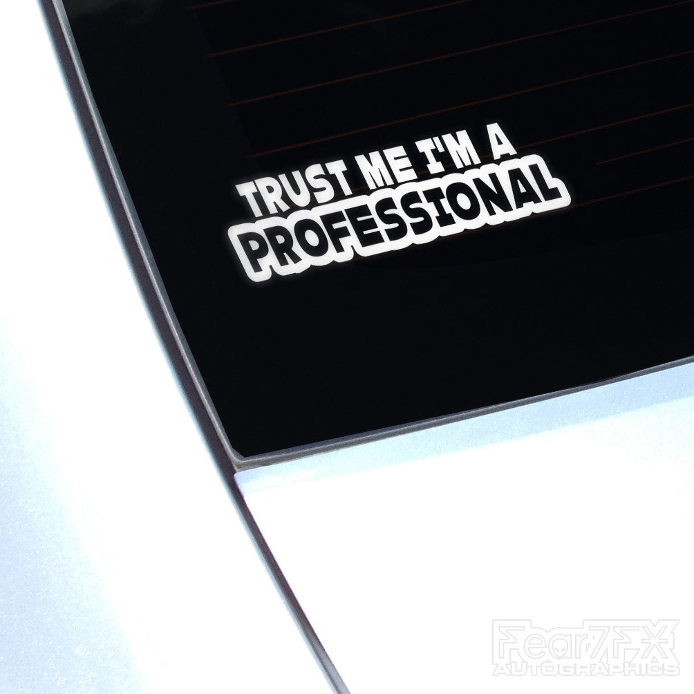 Trust Me Im A Professional Funny Decal Sticker