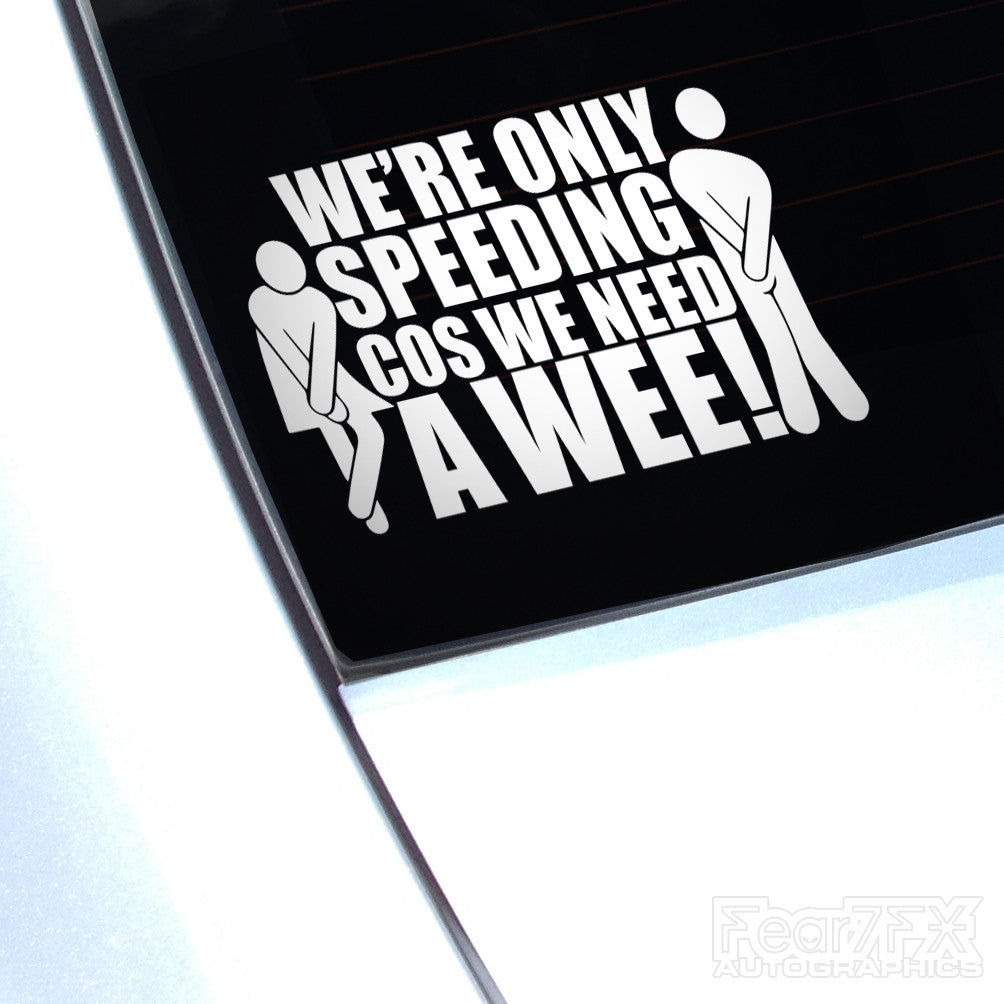 Were Only Speeding Cos We Need A Wee Funny Decal Sticker
