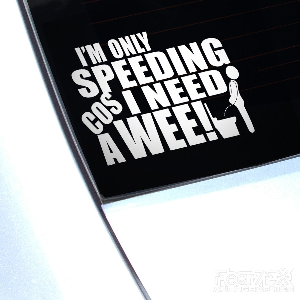 Im Only Speeding Cos I Need A Wee Funny Decal Sticker