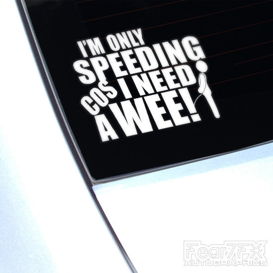 I'm Speeding Cos I Need A Wee! Funny JDM Car Vinyl Decal Sticker