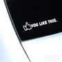 You Like This Euro Funny Decal Sticker