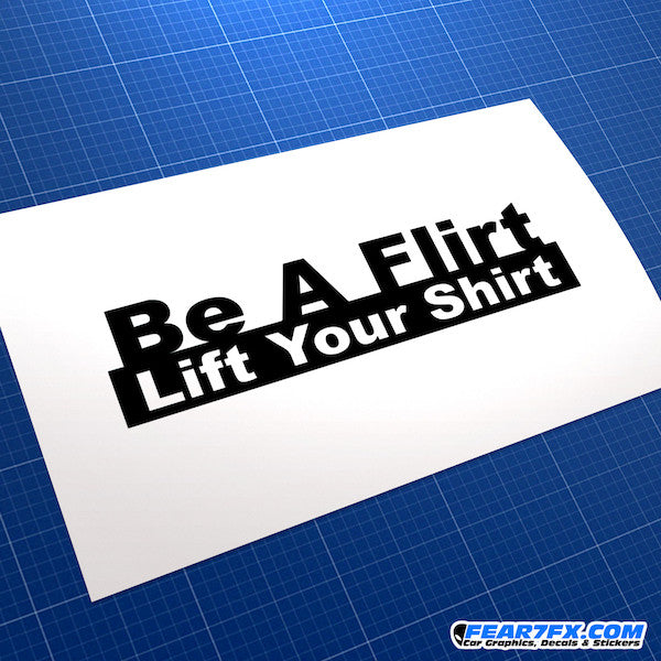 Be A Flirt Lift Your Shirt Funny JDM Car Vinyl Decal Sticker