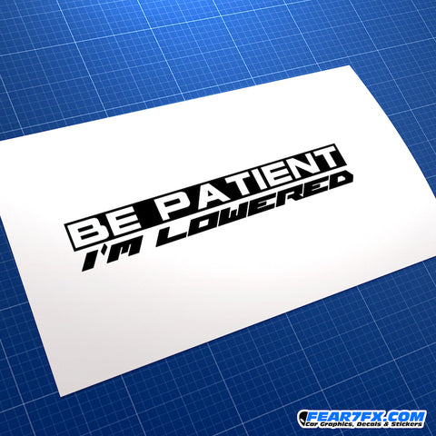 Be Patient I'm Lowered JDM Vinyl Decal Sticker