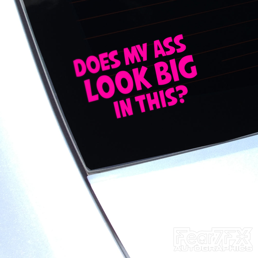 Does My Ass Look Big In This? JDM Car Vinyl Decal Sticker