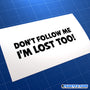 Don't follow me I'm Lost Too! Funny JDM Car Vinyl Decal Sticker