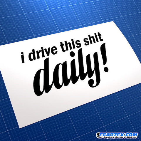 I Drive This Shit Daily! Funny JDM Car Vinyl Decal Sticker