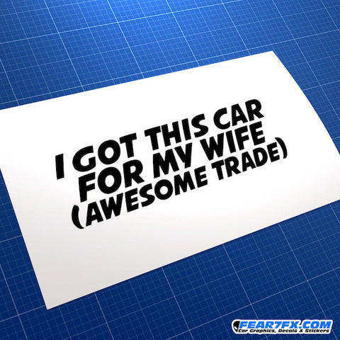 I Got This Car For My Wife... Funny JDM Car Vinyl Decal Sticker