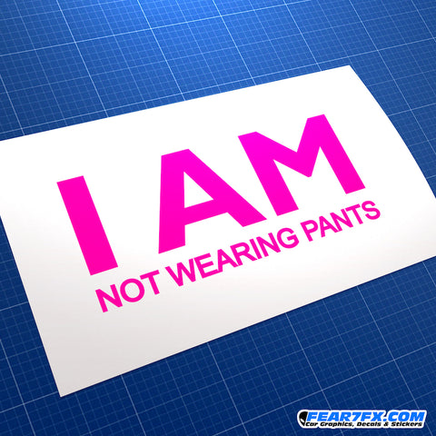 I Am Not Wearing Any Pants JDM Car Vinyl Decal Sticker