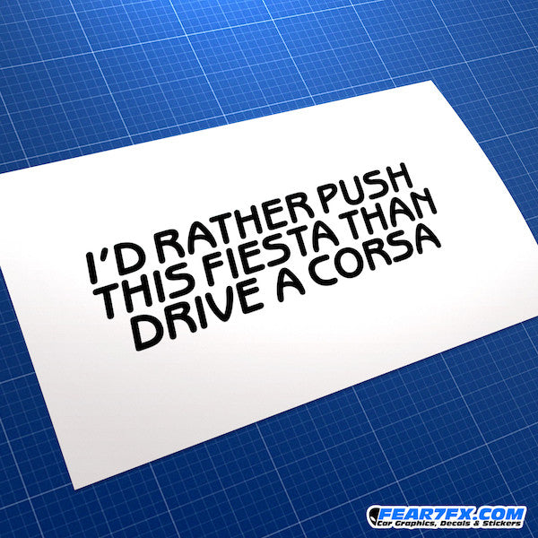 I'd Rather Push Fiesta Than Drive Corsa... Funny JDM Car Vinyl Decal Sticker