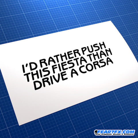 I'd Rather Push Fiesta Than Drive Corsa... Funny JDM Car Vinyl Decal Sticker