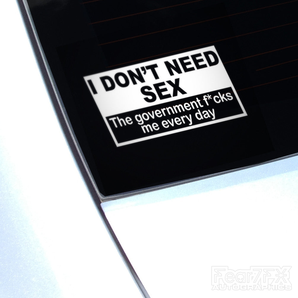 I Don't Need Sex The Gov. F*cks Me... Funny Euro Decal Sticker