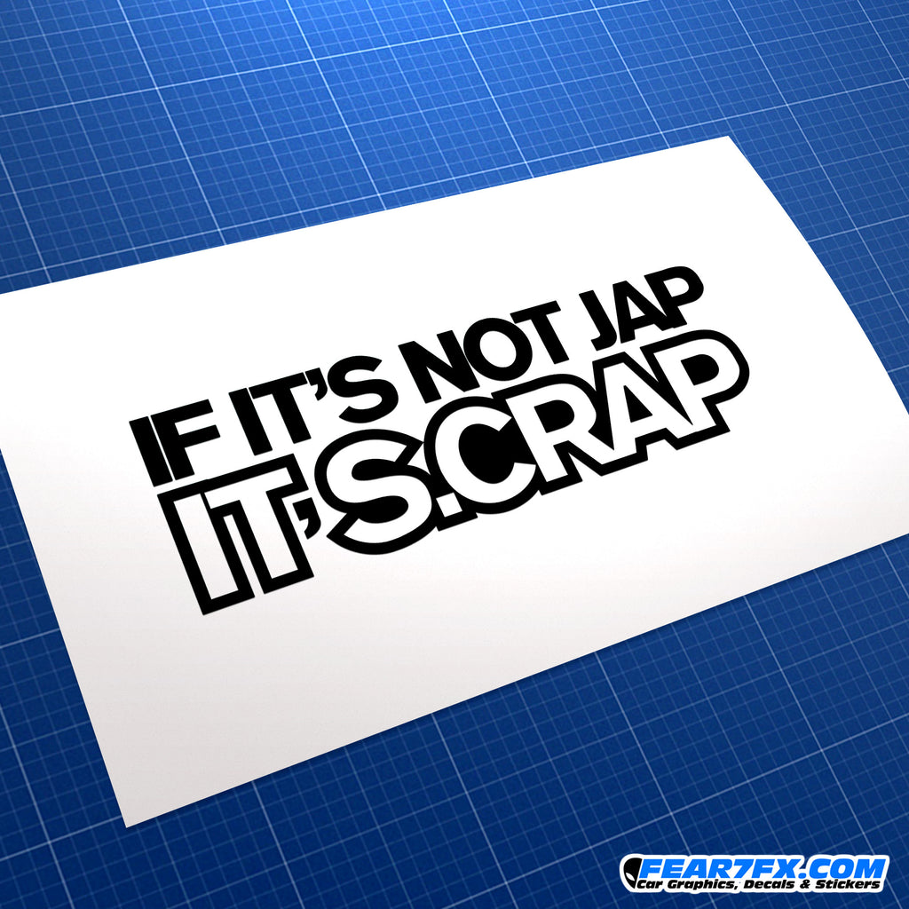 If It's Not Jap It's Scrap/Crap JDM Car Vinyl Decal Sticker