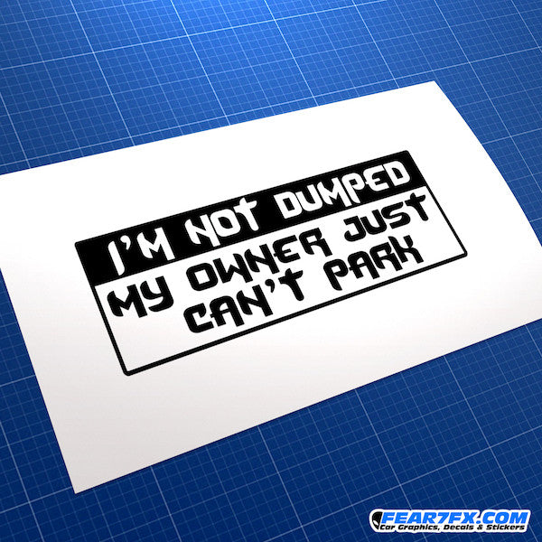 I'm Not Dumped My Owner Can't Park V2 Funny JDM Car Vinyl Decal Sticker