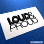 Loud And Proud JDM Car Vinyl Decal Sticker &
