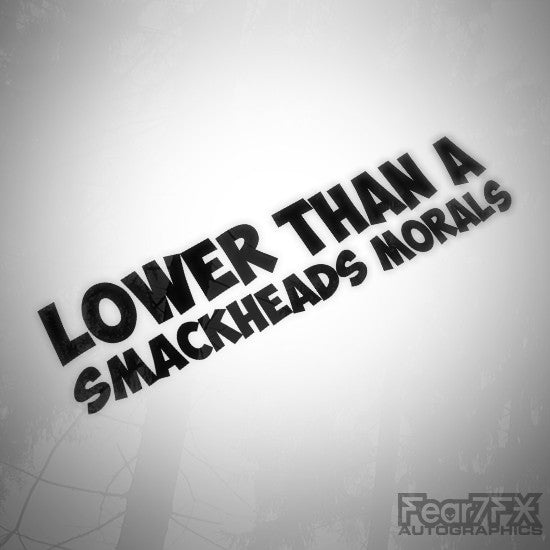 Lower Than A Smackheads Morals Funny Decal Sticker