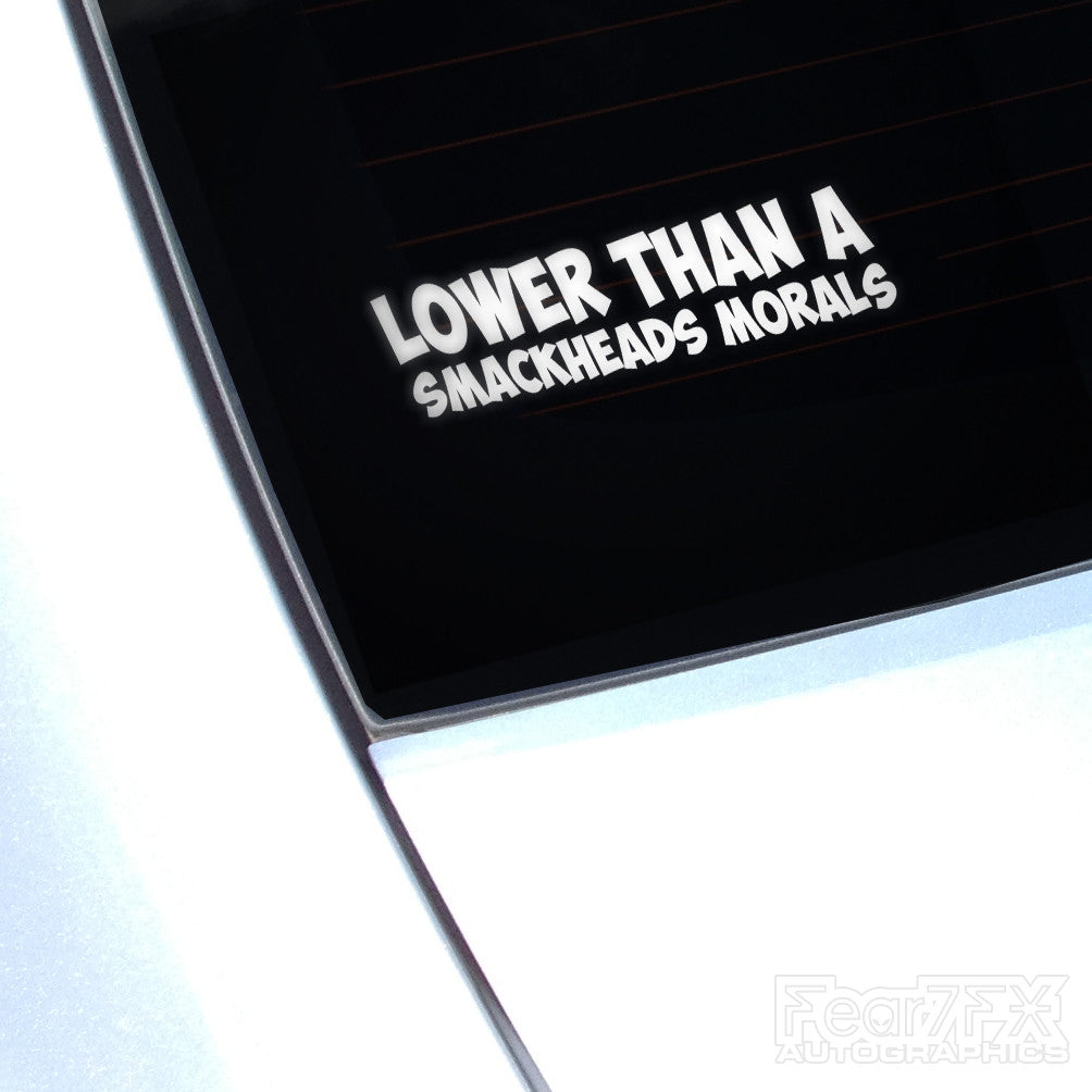 Lower Than A Smackheads Morals Funny Decal Sticker