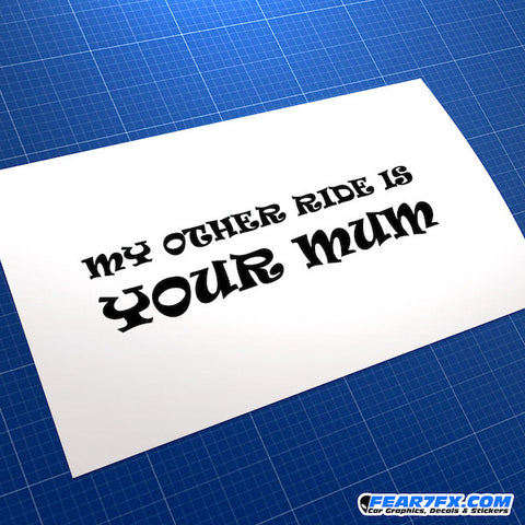 My Other Ride Is Your Mum Funny JDM Car Vinyl Decal Sticker