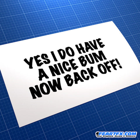 Yes I Have A Nice Bum Now Back Off! Funny JDM Car Vinyl Decal Sticker