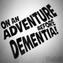 On An Adventure Before Dementia Funny Decal Sticker