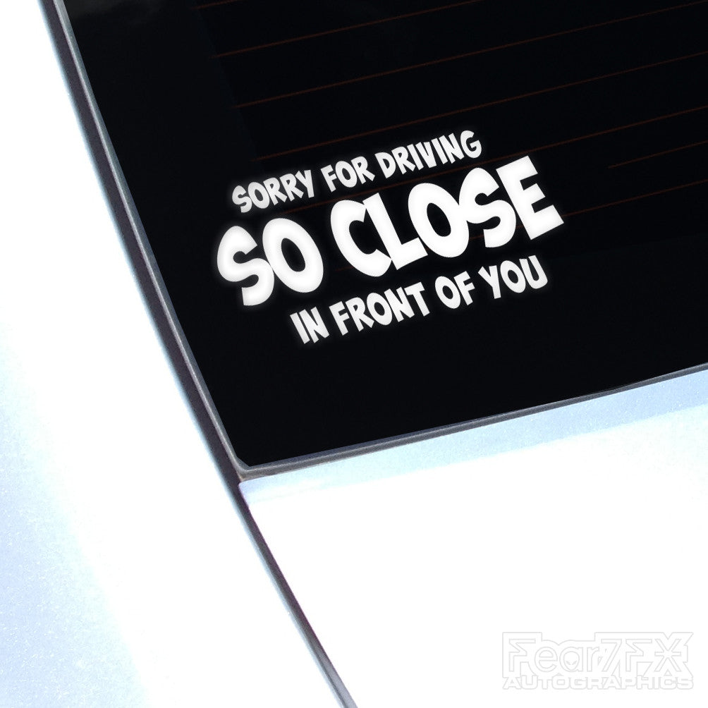 Sorry For Driving So Close In... Funny JDM Car Vinyl Decal Sticker
