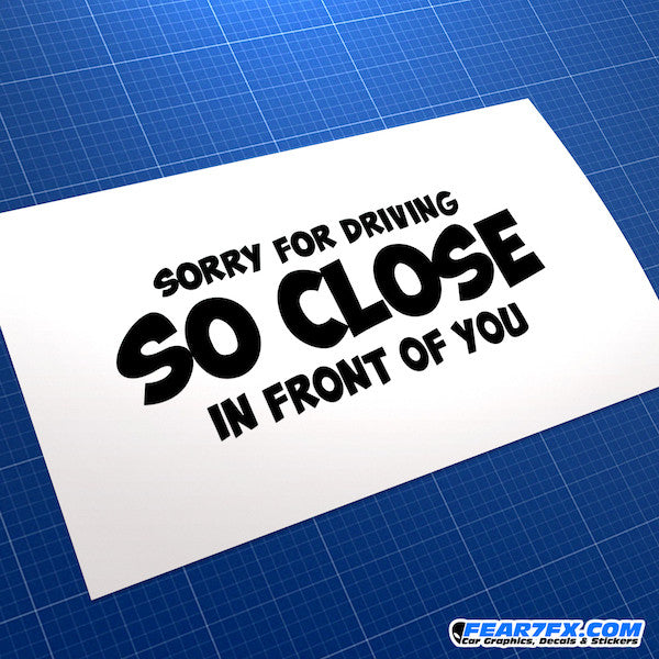 Sorry For Driving So Close In... Funny JDM Car Vinyl Decal Sticker