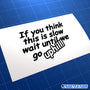 If You Think This Is Slow Wait For Uphill! Funny JDM Car Vinyl Decal Sticker