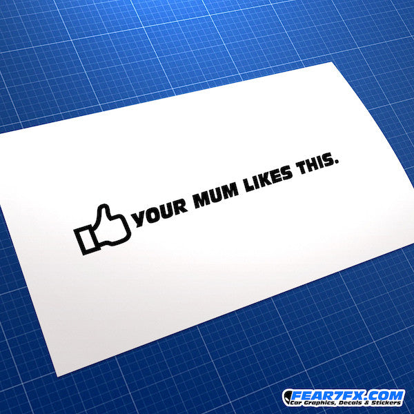 Your Mum Likes This. Funny JDM Car Vinyl Decal Sticker